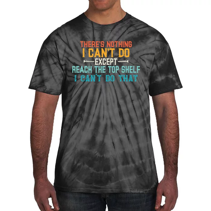 I Cant Reach The Top Shelf Funny Short People Tees Gift Tie-Dye T-Shirt