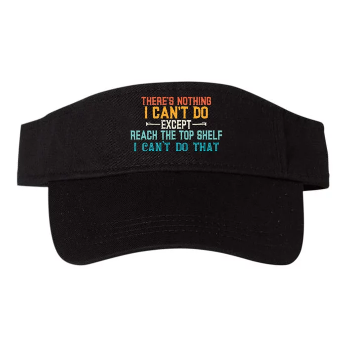 I Cant Reach The Top Shelf Funny Short People Tees Gift Valucap Bio-Washed Visor