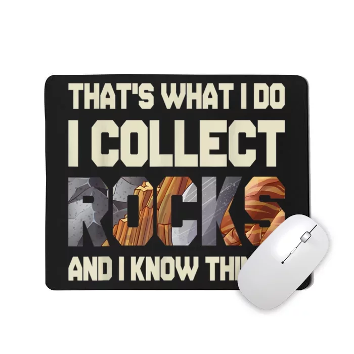 I Collect Rocks And I Know Things Geology Geologist Geode Mousepad