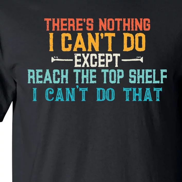 I Cant Reach The Top Shelf Funny Short People Tees Gift Tall T-Shirt