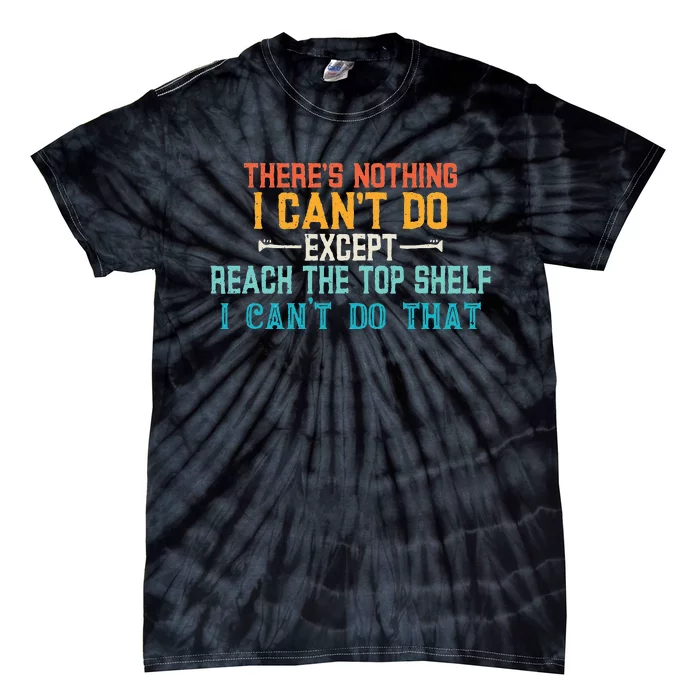 I Cant Reach The Top Shelf Funny Short People Tees Gift Tie-Dye T-Shirt