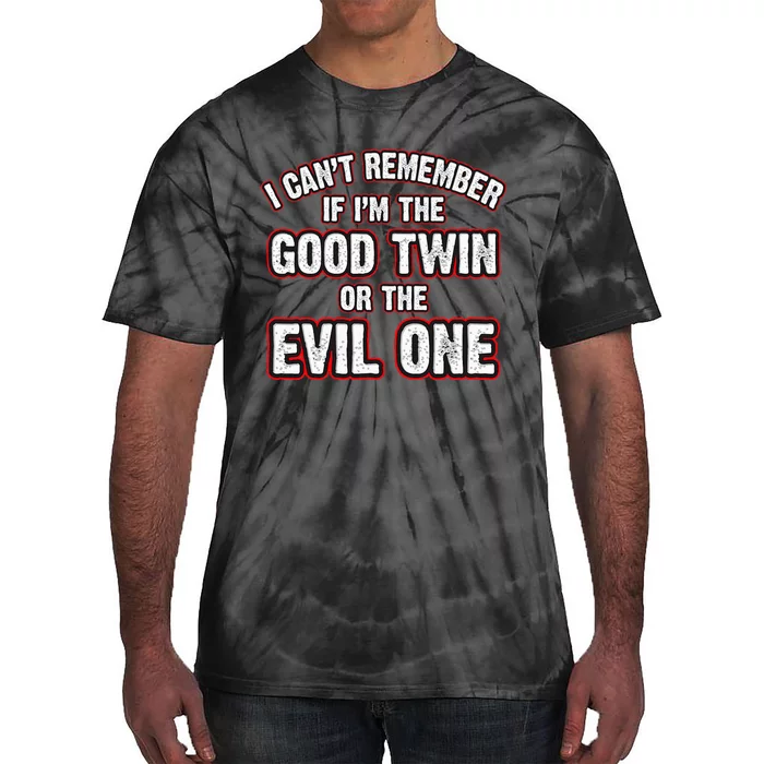 I CanT Remember If IM The Good Twin Or The Evil Tie-Dye T-Shirt