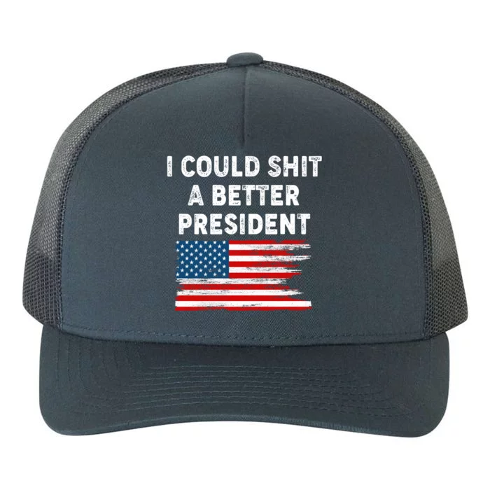 I Could Shit A Better President Distressed USA American Flag Yupoong Adult 5-Panel Trucker Hat