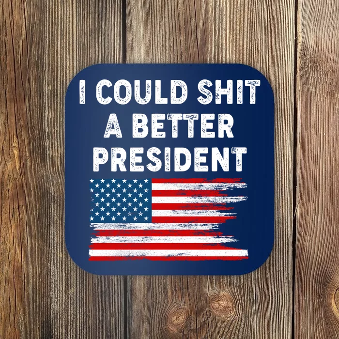 I Could Shit A Better President Distressed USA American Flag Coaster