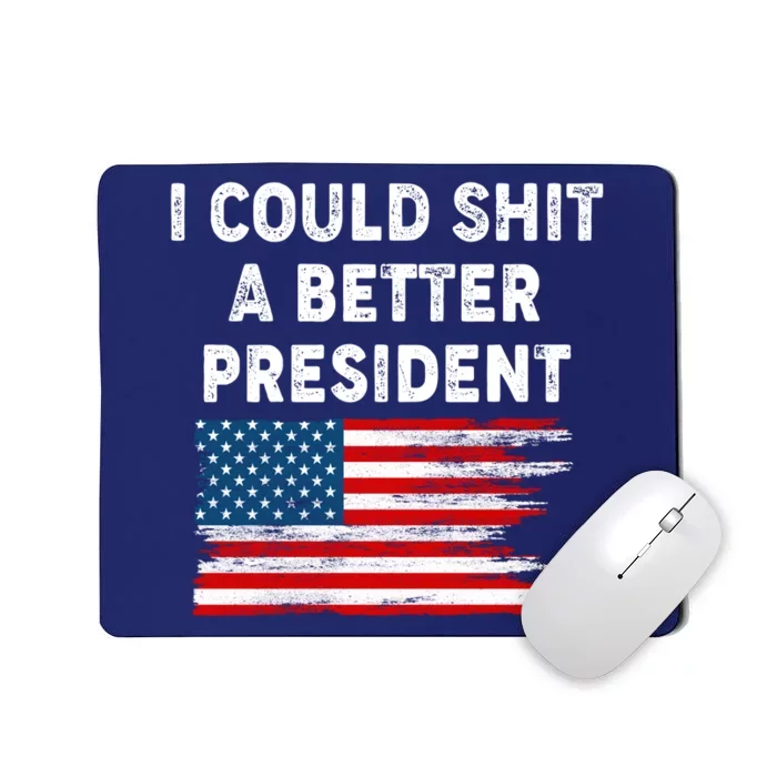 I Could Shit A Better President Distressed USA American Flag Mousepad