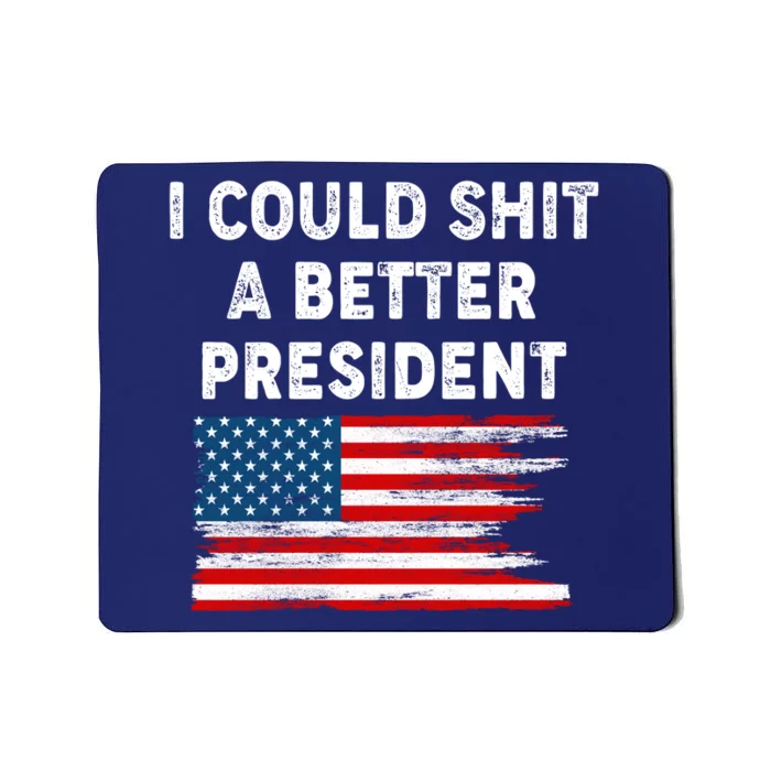 I Could Shit A Better President Distressed USA American Flag Mousepad