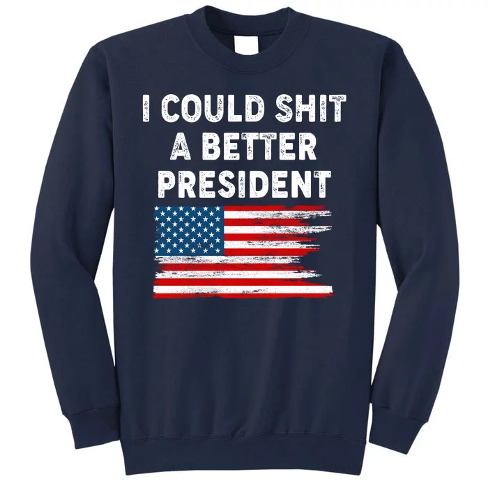 I Could Shit A Better President Distressed USA American Flag Tall Sweatshirt