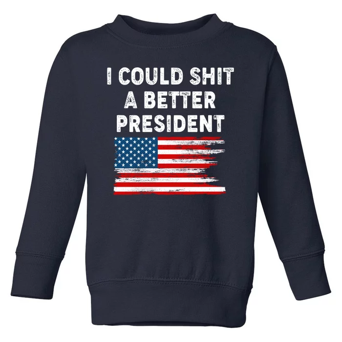 I Could Shit A Better President Distressed USA American Flag Toddler Sweatshirt