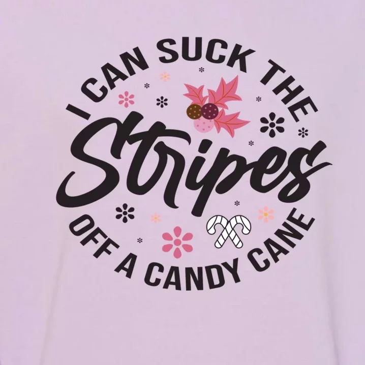 I Can Suck The Stripes Of A Candy Cane Christmas Holiday Gift Garment-Dyed Sweatshirt