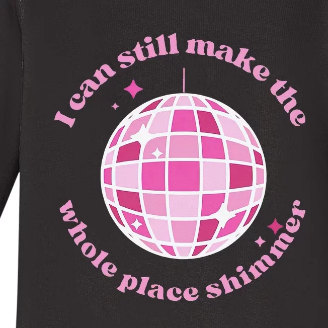 I Can Still Make The Whole Place Shimmer Baby Long Sleeve Bodysuit