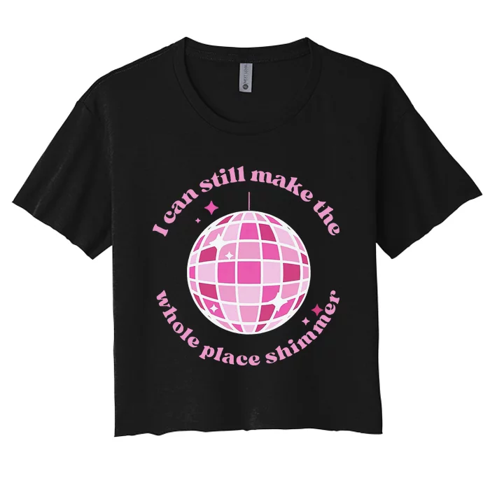 I Can Still Make The Whole Place Shimmer Women's Crop Top Tee