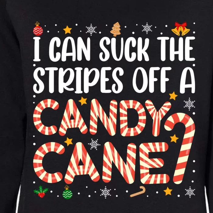 I Can Suck The Stripes Off A Candy Cane Funny Christmas Xmas Funny Gift Womens California Wash Sweatshirt