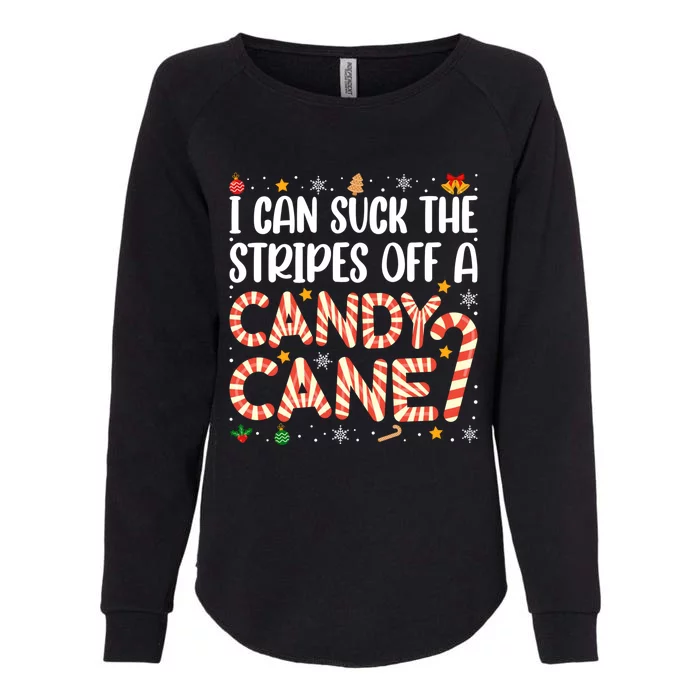 I Can Suck The Stripes Off A Candy Cane Funny Christmas Xmas Funny Gift Womens California Wash Sweatshirt