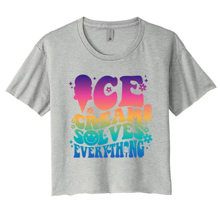 Ice Cream Solves Everything For National Ice Cream Day Gift Women's Crop Top Tee