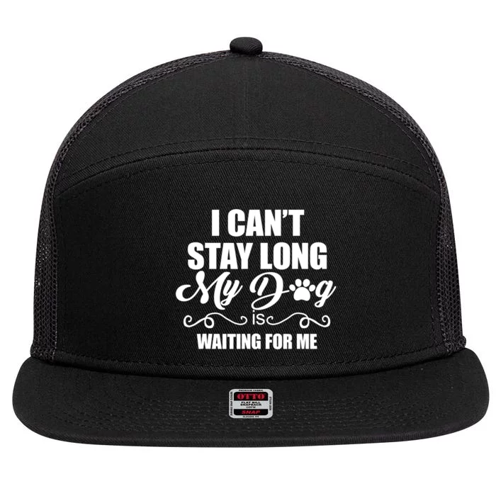 I CanT Stay Long My Dog Is Waiting For Me Funny Dog Lover 7 Panel Mesh Trucker Snapback Hat