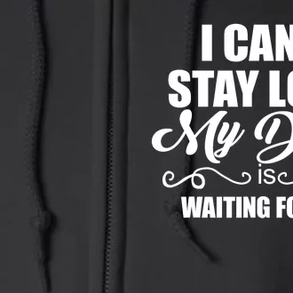 I CanT Stay Long My Dog Is Waiting For Me Funny Dog Lover Full Zip Hoodie