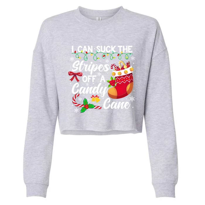 I Can Suck The Stripes Off A Candy Cane Christmas Naughty Gift Cropped Pullover Crew