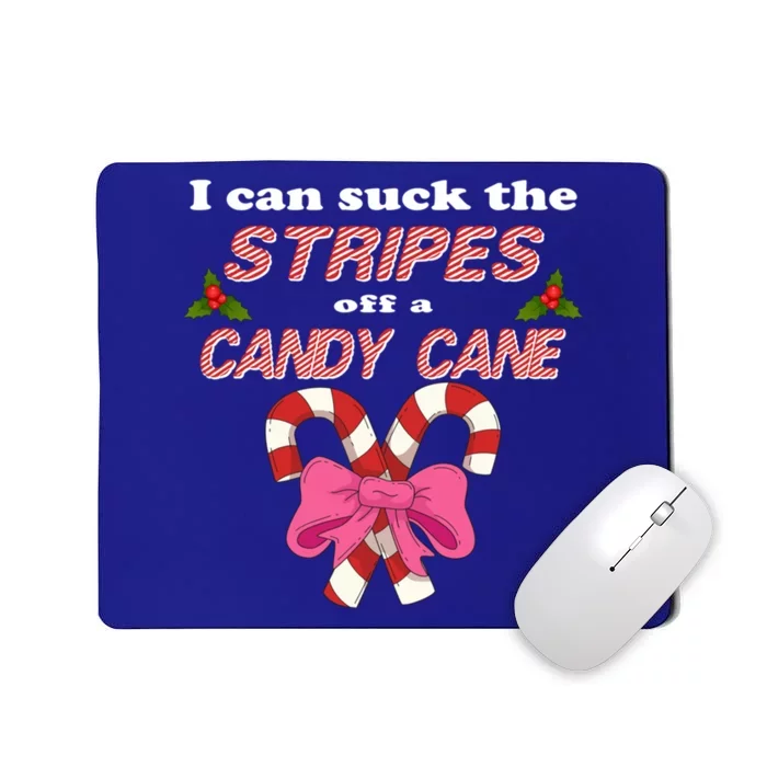 I Can Suck The Stripes Off A Candy Cane Naughty Xmas Meaningful Gift Mousepad