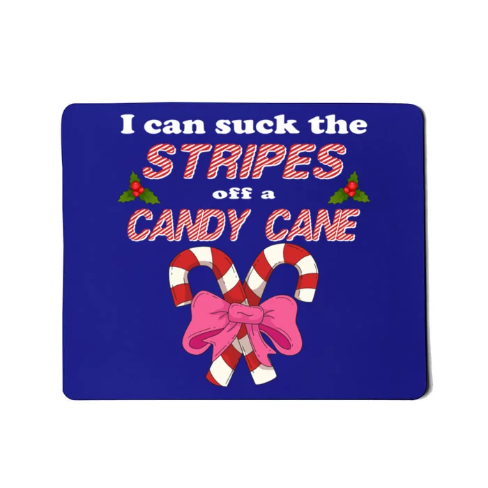 I Can Suck The Stripes Off A Candy Cane Naughty Xmas Meaningful Gift Mousepad