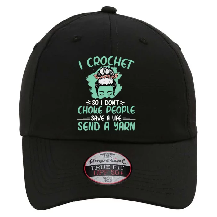 I Crochet So I Dont Choke People Grandma Mom Crochet Queen Gift The Original Performance Cap