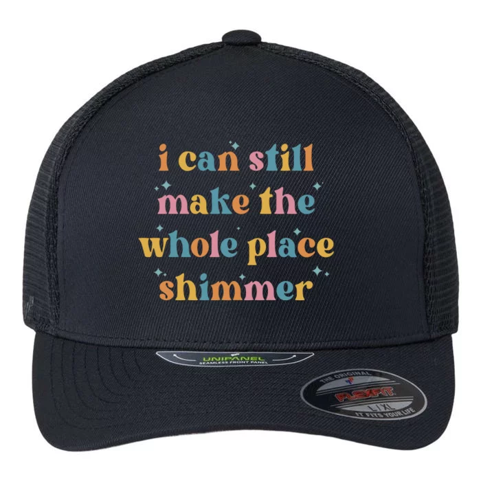 I Can Still Make The Whole Place Shimmer Vintage Flexfit Unipanel Trucker Cap