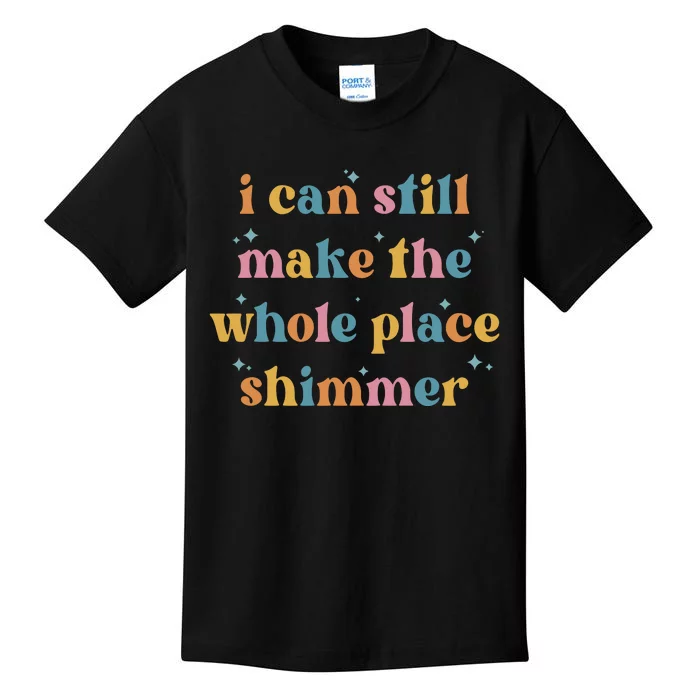 I Can Still Make The Whole Place Shimmer Vintage Kids T-Shirt