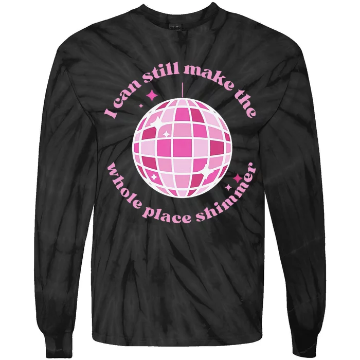 I Can Still Make The Whole Place Shimmer Tie-Dye Long Sleeve Shirt