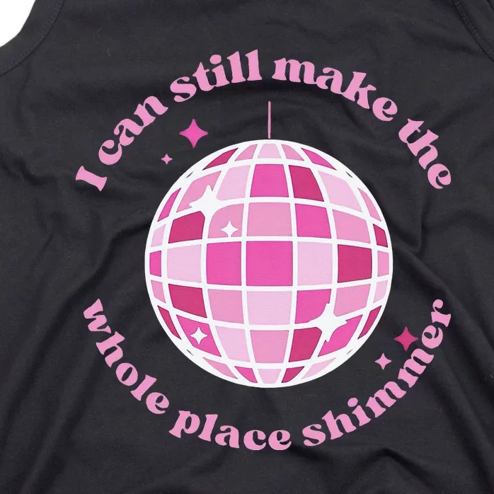 I Can Still Make The Whole Place Shimmer Tank Top