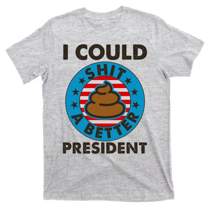 I Could Shit A Better President Poop Emblem T-Shirt