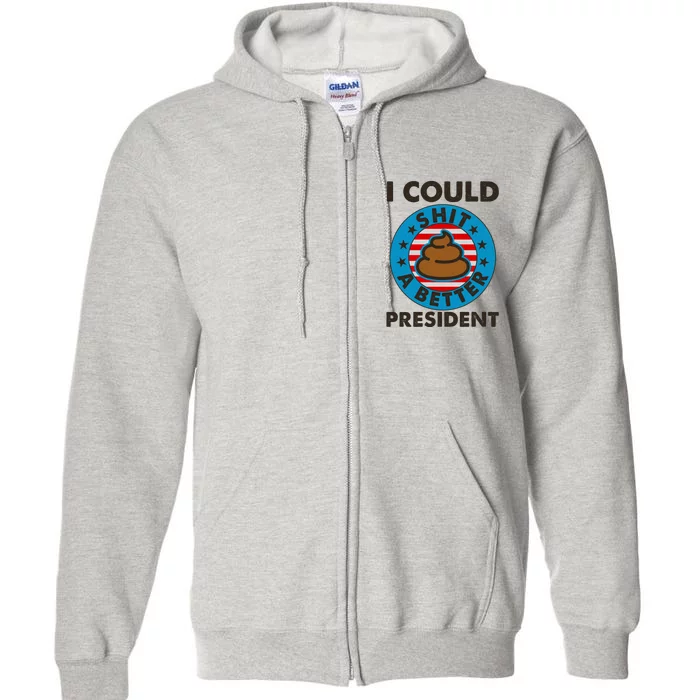 I Could Shit A Better President Poop Emblem Full Zip Hoodie