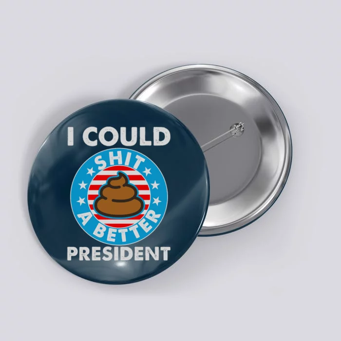 I Could Shit A Better President Poop Emblem Button