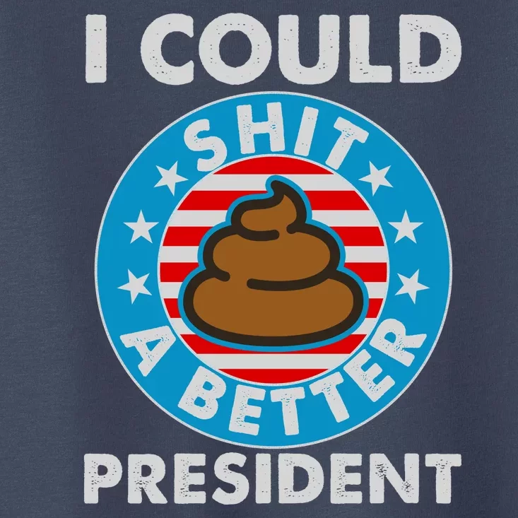 I Could Shit A Better President Poop Emblem Toddler T-Shirt