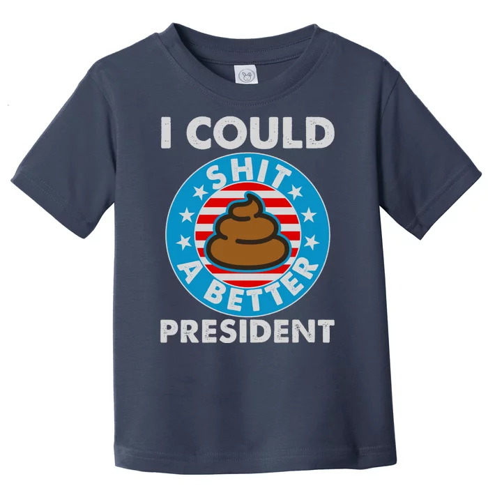 I Could Shit A Better President Poop Emblem Toddler T-Shirt