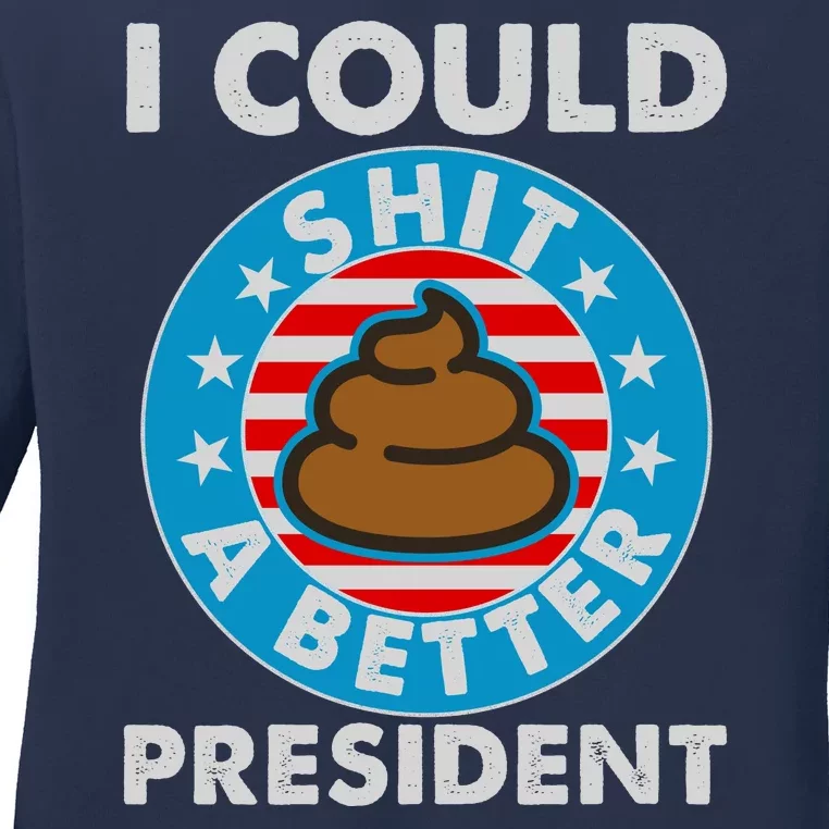 I Could Shit A Better President Poop Emblem Ladies Long Sleeve Shirt