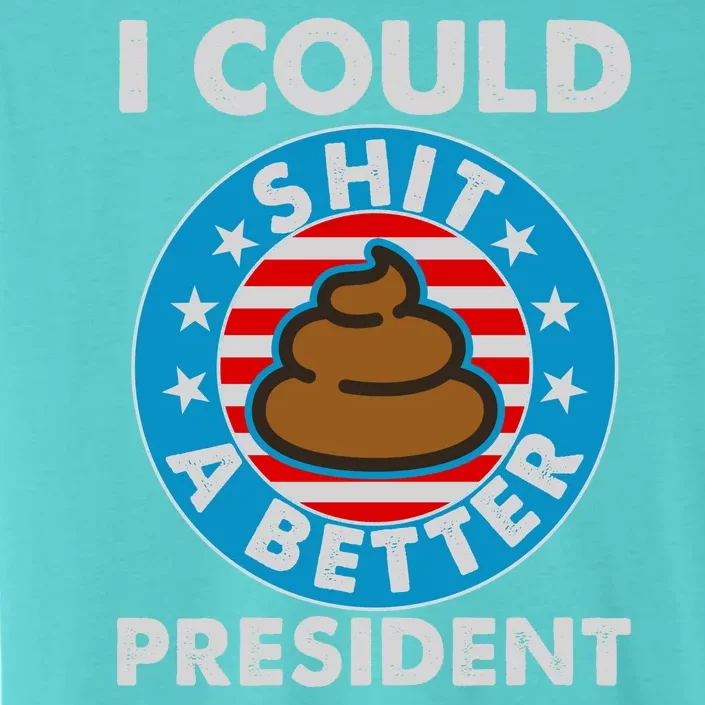 I Could Shit A Better President Poop Emblem ChromaSoft Performance T-Shirt