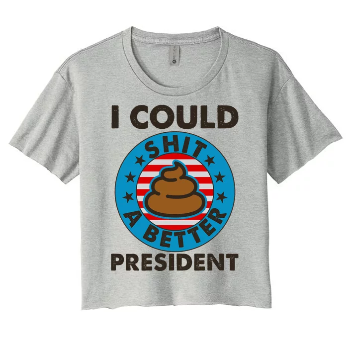 I Could Shit A Better President Poop Emblem Women's Crop Top Tee