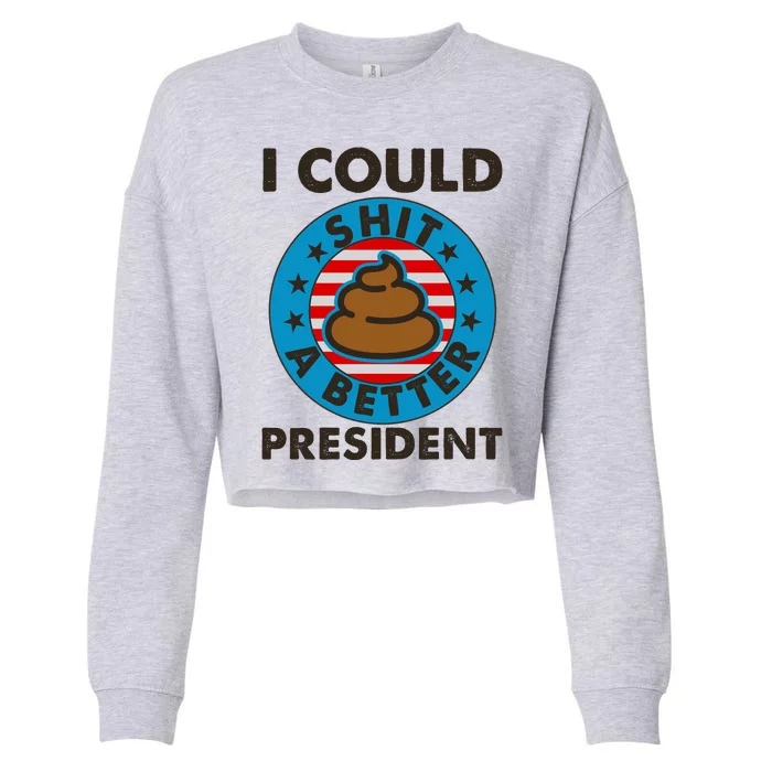 I Could Shit A Better President Poop Emblem Cropped Pullover Crew