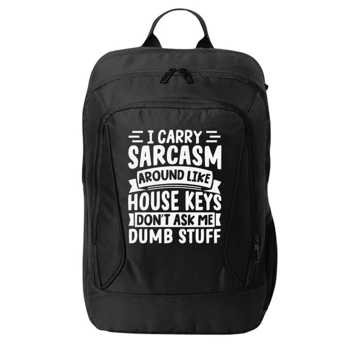 I Carry Sarcasm Like House Keys Don’T Ask Me Dumb Stuff City Backpack