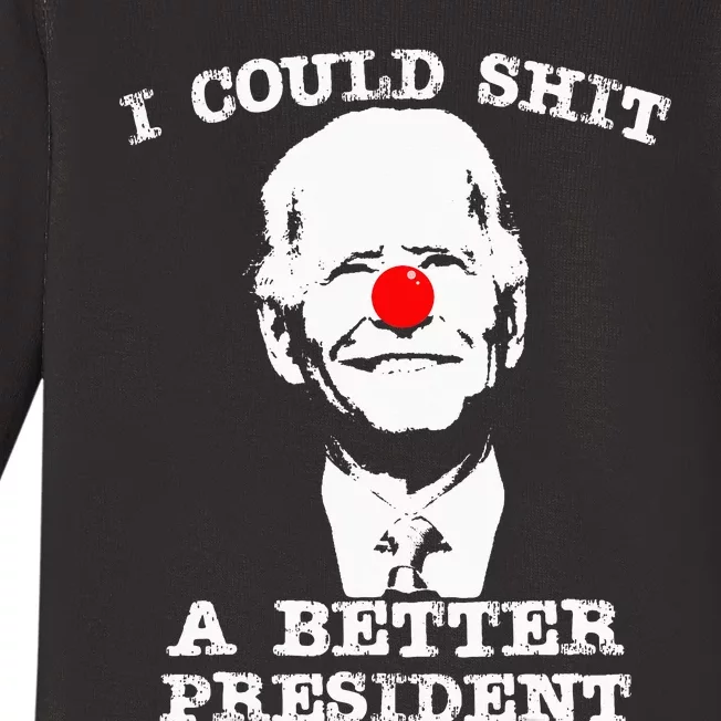 I Could Shit A Better President Baby Long Sleeve Bodysuit