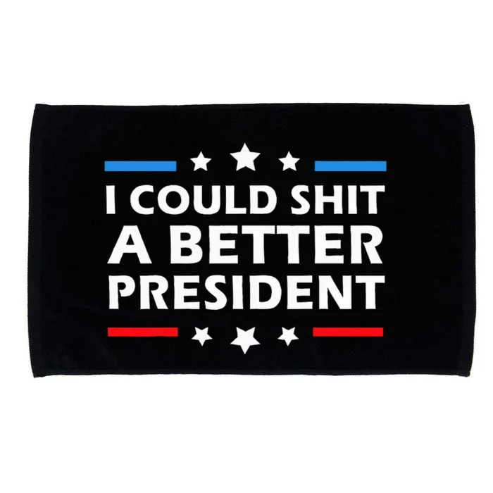 I Could Shit A Better President Funny Political Microfiber Hand Towel