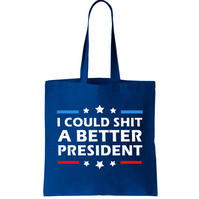 I Could Shit A Better President Funny Political Tote Bag