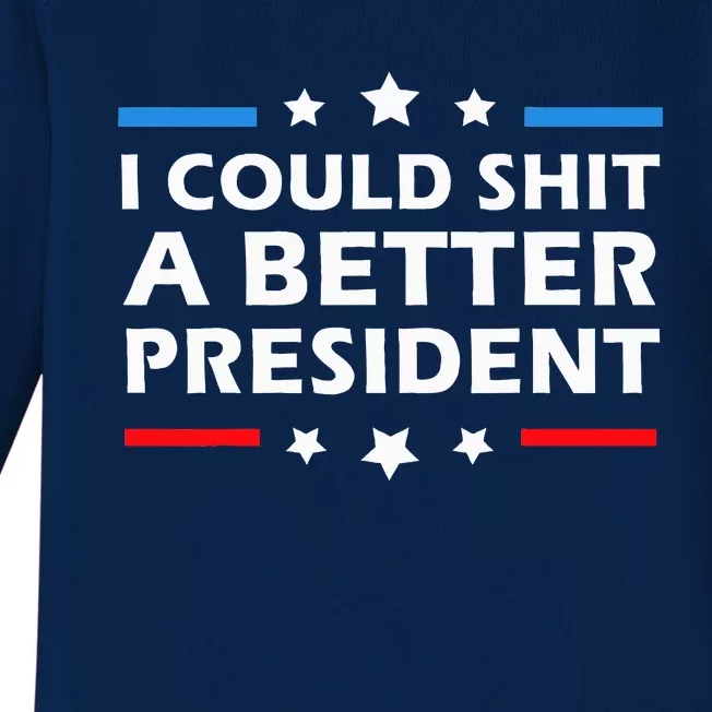 I Could Shit A Better President Funny Political Baby Long Sleeve Bodysuit