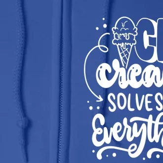 Ice Cream Solves Everything For National Ice Cream Day Gift Full Zip Hoodie