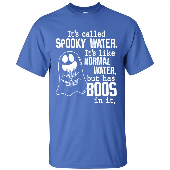 It's Called Spooky Water It's Like Normal Water But Has Boos Cool Gift Tall T-Shirt