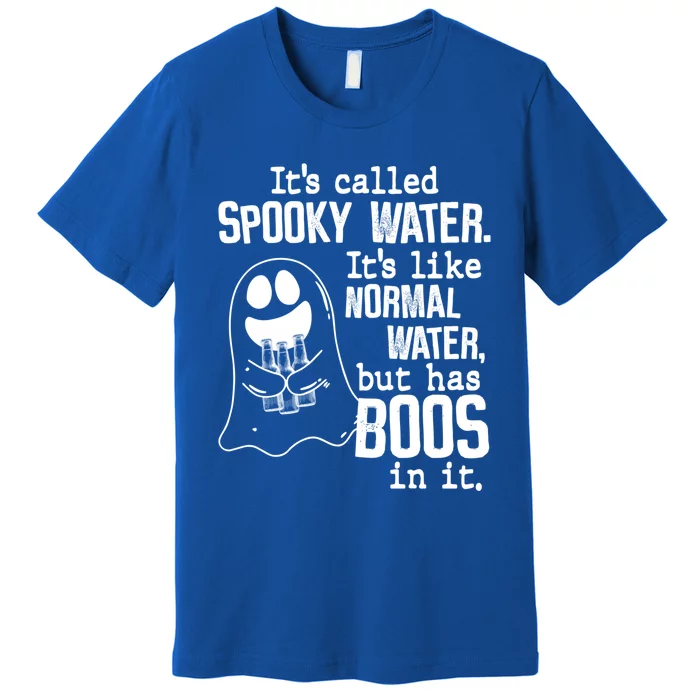 It's Called Spooky Water It's Like Normal Water But Has Boos Cool Gift Premium T-Shirt