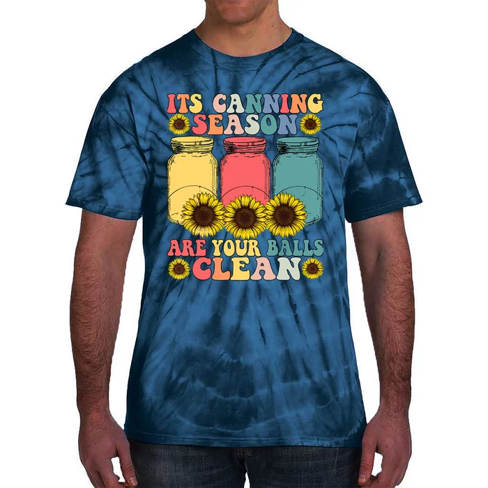 Its Canning Season Are Your Balls Clean Canning Tie-Dye T-Shirt