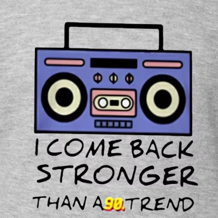 I Comeback Stronger Than A Trend Toddler Sweatshirt