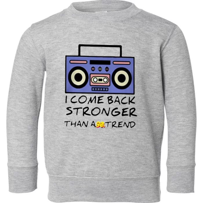 I Comeback Stronger Than A Trend Toddler Sweatshirt