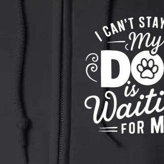 I CanT Stay Long. My Dog Is Waiting For Me Funny Dog Lover Full Zip Hoodie