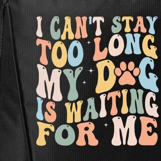 I CanT Stay Too Long My Dog Is Waiting For Me Dog Lover City Backpack